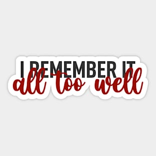 I remember it all too well Sticker